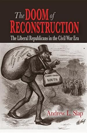 Bild des Verkufers fr Doom of Reconstruction : The Liberal Republicans in the Civil War Era zum Verkauf von GreatBookPrices