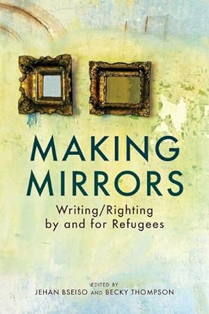 Immagine del venditore per Making Mirrors : Writing / Righting by Refugees venduto da GreatBookPrices