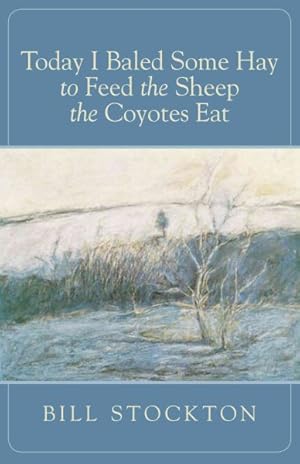 Imagen del vendedor de Today I Baled Some Hay to Feed the Sheep the Coyotes Eat a la venta por GreatBookPrices
