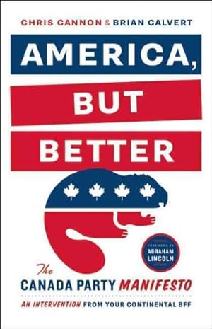 Seller image for America, But Better : The Canada Party Manifesto for sale by GreatBookPrices