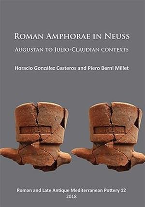 Immagine del venditore per Roman Amphorae in Neuss : Augustan to Julio-Claudian Contexts venduto da GreatBookPrices