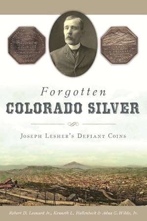 Immagine del venditore per Forgotten Colorado Silver : Joseph Lesher's Defiant Coins venduto da GreatBookPrices