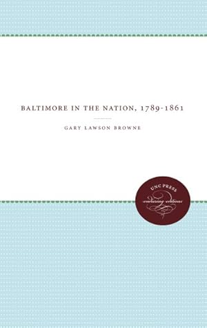 Seller image for Baltimore in the Nation : 1789-1861 for sale by GreatBookPrices