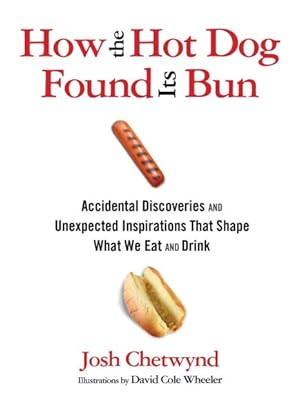 Seller image for How the Hot Dog Found Its Bun : Accidental Discoveries and Unexpected Inspirations That Shape What We Eat and Drink for sale by GreatBookPrices