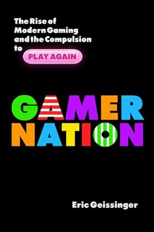 Seller image for Gamer Nation : The Rise of Modern Gaming and the Compulsion to Play Again for sale by GreatBookPrices