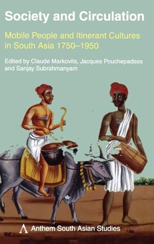 Immagine del venditore per Society and Circulation : Mobile People and Itinerant Cultures in South Asia, 1750-1950 venduto da GreatBookPrices