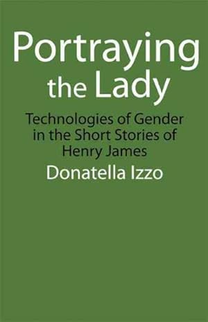 Bild des Verkufers fr Portraying the Lady : Technologies of Gender in the Short Stories of Henry James zum Verkauf von GreatBookPrices