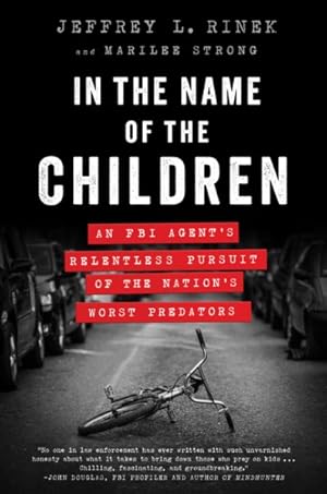 Seller image for In the Name of the Children : An FBI Agent's Relentless Pursuit of the Nation's Worst Predators for sale by GreatBookPrices