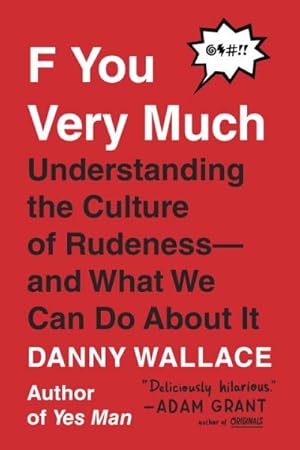 Imagen del vendedor de F You Very Much : Understanding the Culture of Rudeness- and What We Can Do About It a la venta por GreatBookPrices