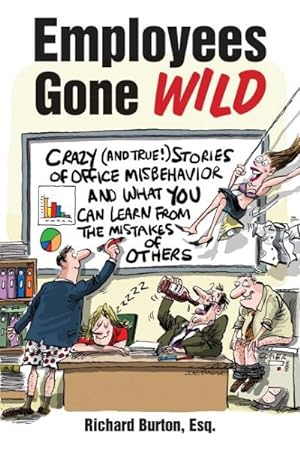 Image du vendeur pour Employees Gone Wild : Crazy (And True!) Stories of Office Misbehavior, and What You Can Learn from the Mistakes of Others mis en vente par GreatBookPrices