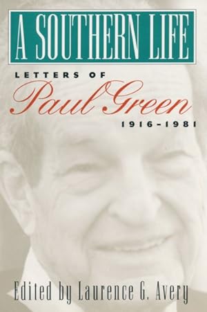 Imagen del vendedor de Southern Life : Letters of Paul Green, 1916-1981 a la venta por GreatBookPrices