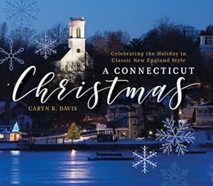 Image du vendeur pour Connecticut Christmas : Celebrating the Holiday in Classic New England Style mis en vente par GreatBookPrices