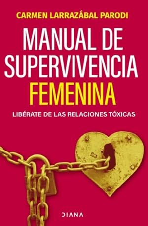 Seller image for Manual de supervivencia femenina/ Female Survival Manual : Liberate De Las Relaciones Toxicas -Language: spanish for sale by GreatBookPrices