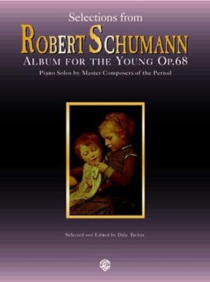 Image du vendeur pour Selections from RObert Schumann : Album for the Young Op.68 : Piano Solos by Master Composers of the Period mis en vente par GreatBookPrices