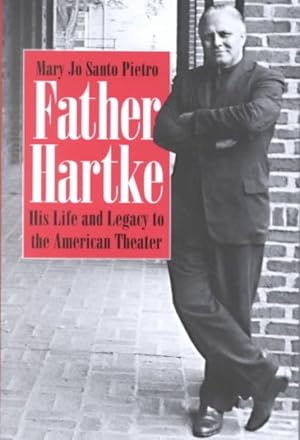 Seller image for Father Hartke : His Life and Legacy to the American Theater for sale by GreatBookPrices
