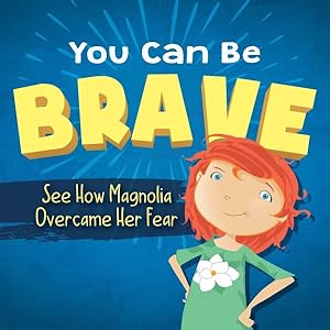 Bild des Verkufers fr You Can Be Brave : See How Magnolia Overcame Her Fear zum Verkauf von GreatBookPrices