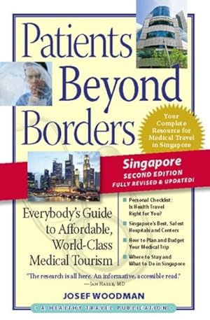 Seller image for Patients Beyond Borders, Singapore : Everybody's Guide to Affordable, World-Class Medical Tourism for sale by GreatBookPrices