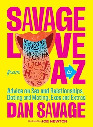 Seller image for Savage Love from A to Z : Advice on Sex and Relationships, Dating and Mating, Exes and Extras for sale by GreatBookPrices