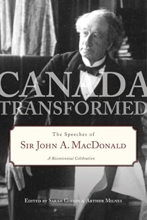 Imagen del vendedor de Canada Transformed : The Speeches of Sir John A. Macdonald, a Bicentennial Celebration a la venta por GreatBookPrices