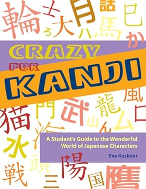 Imagen del vendedor de Crazy for Kanji : A Student's Guide to the Wonderful World of Japanese Characters a la venta por GreatBookPrices