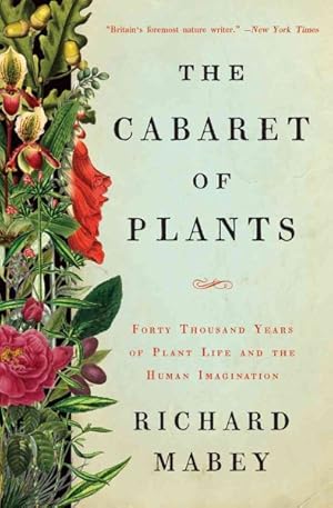 Seller image for Cabaret of Plants : Forty Thousand Years of Plant Life and the Human Imagination for sale by GreatBookPrices