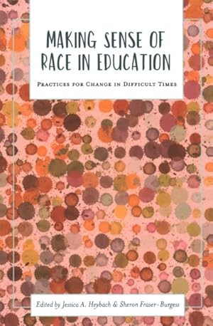 Bild des Verkufers fr Making Sense of Race in Education : Practices for Change in Difficult Times zum Verkauf von GreatBookPrices
