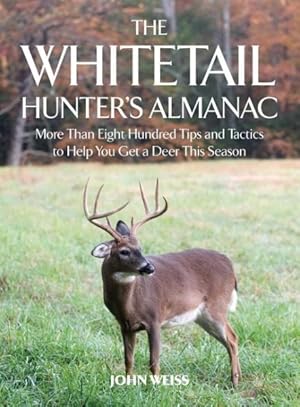 Imagen del vendedor de Whitetail Hunter's Almanac : More Than 800 Tips and Tactics to Help You Get a Deer This Season a la venta por GreatBookPrices
