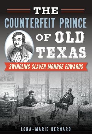 Seller image for Counterfeit Prince of Old Texas : Swindling Slaver Monroe Edwards for sale by GreatBookPrices