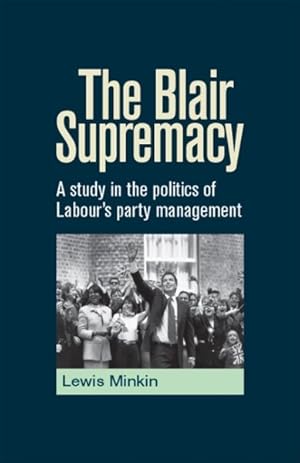 Image du vendeur pour Blair Supremacy : A Study in the Politics of Labour's Party Management mis en vente par GreatBookPrices