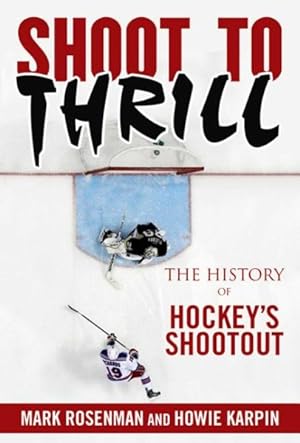 Imagen del vendedor de Shoot to Thrill : The History of Hockey's Shootout a la venta por GreatBookPrices