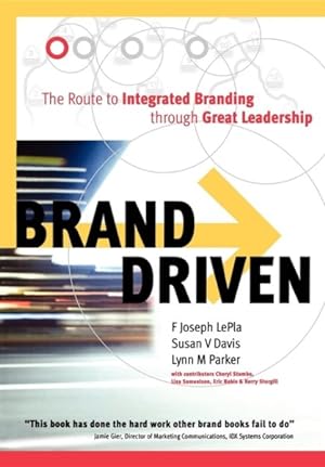 Bild des Verkufers fr Brand Driven : The Route to Integrated Branding Through Great Leadership zum Verkauf von GreatBookPrices