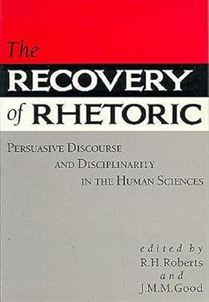 Image du vendeur pour Recovery of Rhetoric : Persuasive Discourse and Disciplinarity in the Human Sciences mis en vente par GreatBookPrices