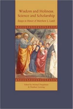 Seller image for Wisdom and Holiness, Science and Scholarship : Essays in Honor of Matthew L. Lamb for sale by GreatBookPrices