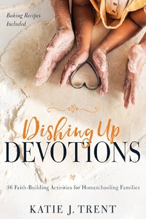 Imagen del vendedor de Dishing Up Devotions : 36 Faith-Building Activities for Homeschooling Families a la venta por GreatBookPrices