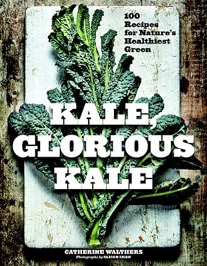 Seller image for Kale, Glorious Kale : 100 Recipes for Nature's Healthiest Green for sale by GreatBookPrices
