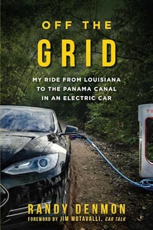 Seller image for Off the Grid : My Ride from Louisiana to the Panama Canal in an Electric Car for sale by GreatBookPrices