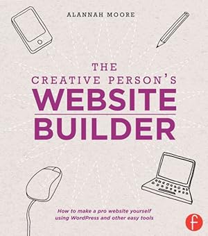 Seller image for Creative Person's Website Builder : How to Make a Pro Website Yourself Using WordPress and Other Easy Tools for sale by GreatBookPrices