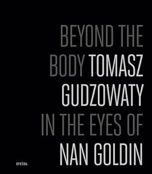 Immagine del venditore per Tomasz Gudzowaty : Beyond the Body: Tomasz Gudzowaty in the Eyes of Nan Goldin venduto da GreatBookPrices
