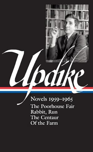 Imagen del vendedor de John Updike : Novels, 1959-1965: The Poorhouse Fair / Rabbit, Run / The Centaur / Of the Farm a la venta por GreatBookPrices