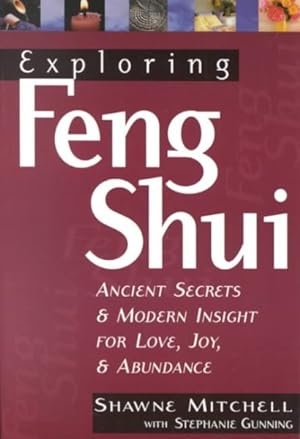 Bild des Verkufers fr Exploring Feng Shui : Ancient Secrets and Modern Insight for Love, Joy & Abundance zum Verkauf von GreatBookPrices