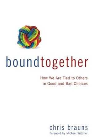 Seller image for Bound Together : How We Are Tied to Others in Good and Bad Choices for sale by GreatBookPrices