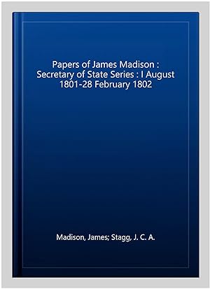 Immagine del venditore per Papers of James Madison : Secretary of State Series : I August 1801-28 February 1802 venduto da GreatBookPrices
