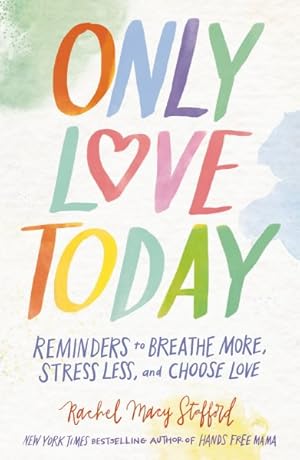 Imagen del vendedor de Only Love Today : Reminders to Breathe More, Stress Less, and Choose Love a la venta por GreatBookPrices