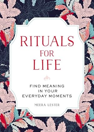Seller image for Rituals for Life : Find Meaning in Your Everyday Moments for sale by GreatBookPrices
