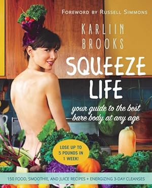 Bild des Verkufers fr Squeeze Life : your guide to the best bare body at any age zum Verkauf von GreatBookPrices
