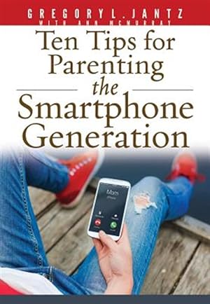 Image du vendeur pour Ten Tips for Parenting the Smartphone Generation mis en vente par GreatBookPrices
