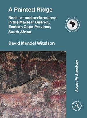 Seller image for Painted Ridge : Rock Art and Performance in the Maclear District, Eastern Cape Province, South Africa for sale by GreatBookPrices