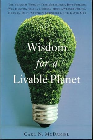 Seller image for Wisdom For A Livable Planet : The Visionary Work Of Terri Swearingen, Dave Foreman, Wes Jackson, Helena Norberg-Hodge, Werner Fornos, Herman Daly, Stephen Schneider, And David Orr for sale by GreatBookPrices