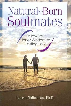 Image du vendeur pour Natural-Born Soulmates : Follow Your Inner Wisdom to Lasting Love mis en vente par GreatBookPrices