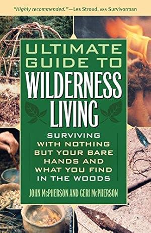 Imagen del vendedor de Ultimate Guide to Wilderness Living: Surviving with Nothing But Your Bare Hands and What You Find in the Woods a la venta por WeBuyBooks